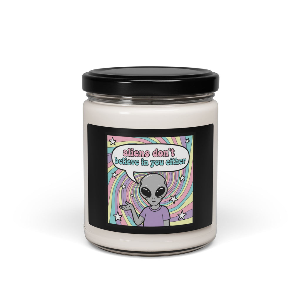 "Aliens Don't Believe in You Either" 9oz Soy Candle