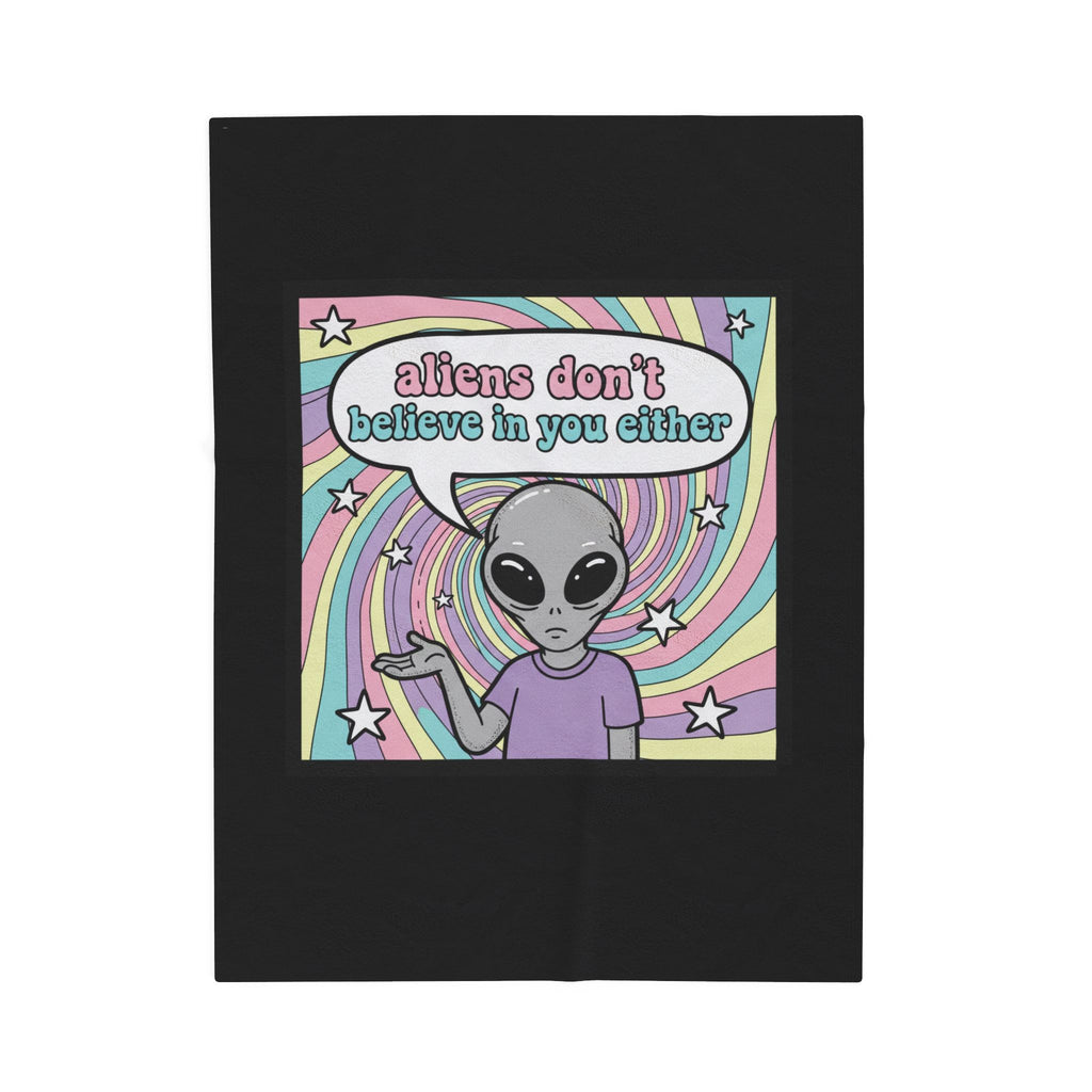 "Aliens don't believe in you either" Velveteen Plush Throw