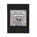 "Aliens don't believe in you either" Velveteen Plush Throw