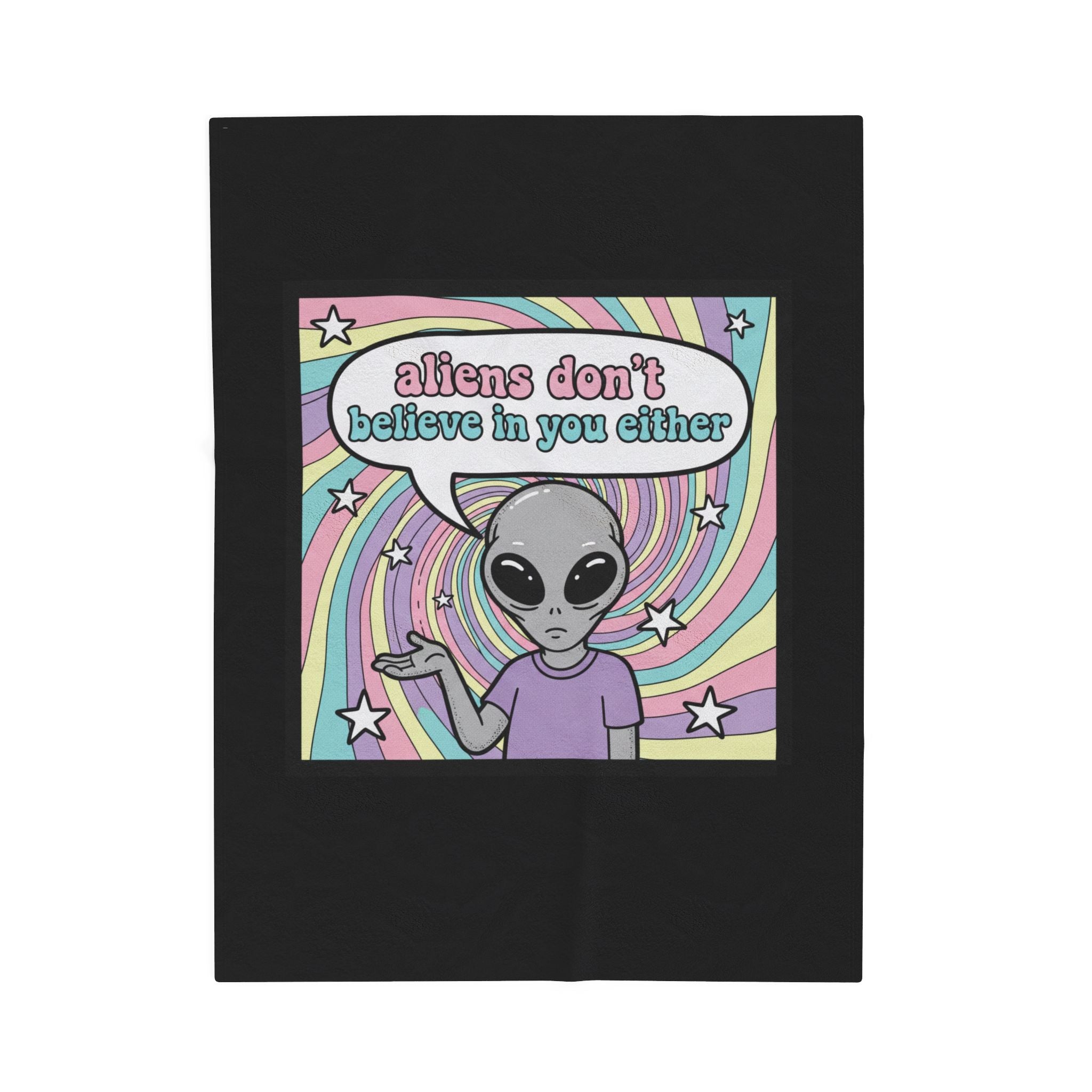 "Aliens don't believe in you either" Velveteen Plush Throw
