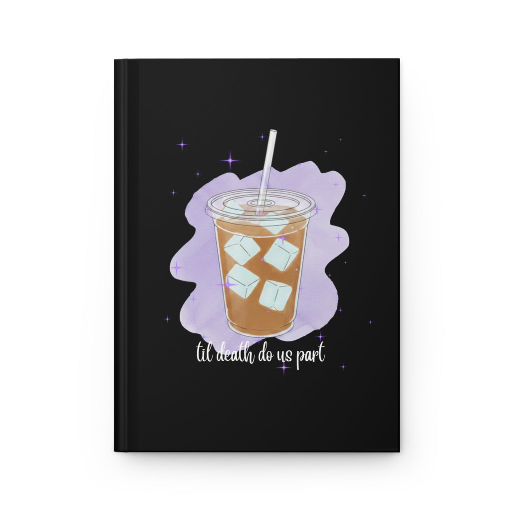 Iced Coffee 'Til Death Do Us Part Hardcover Journal | Notebook for Coffee Lovers