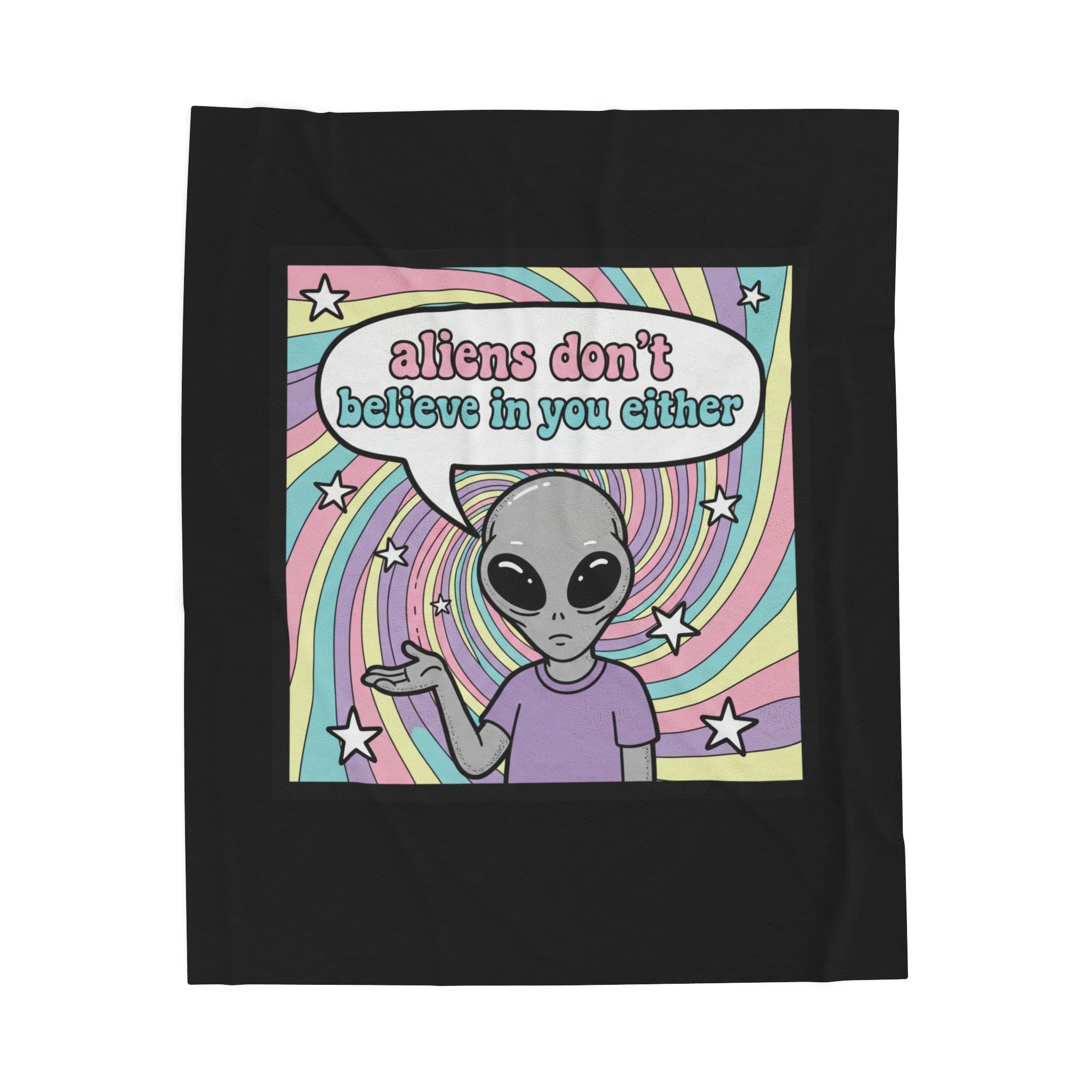 "Aliens don't believe in you either" Velveteen Plush Throw