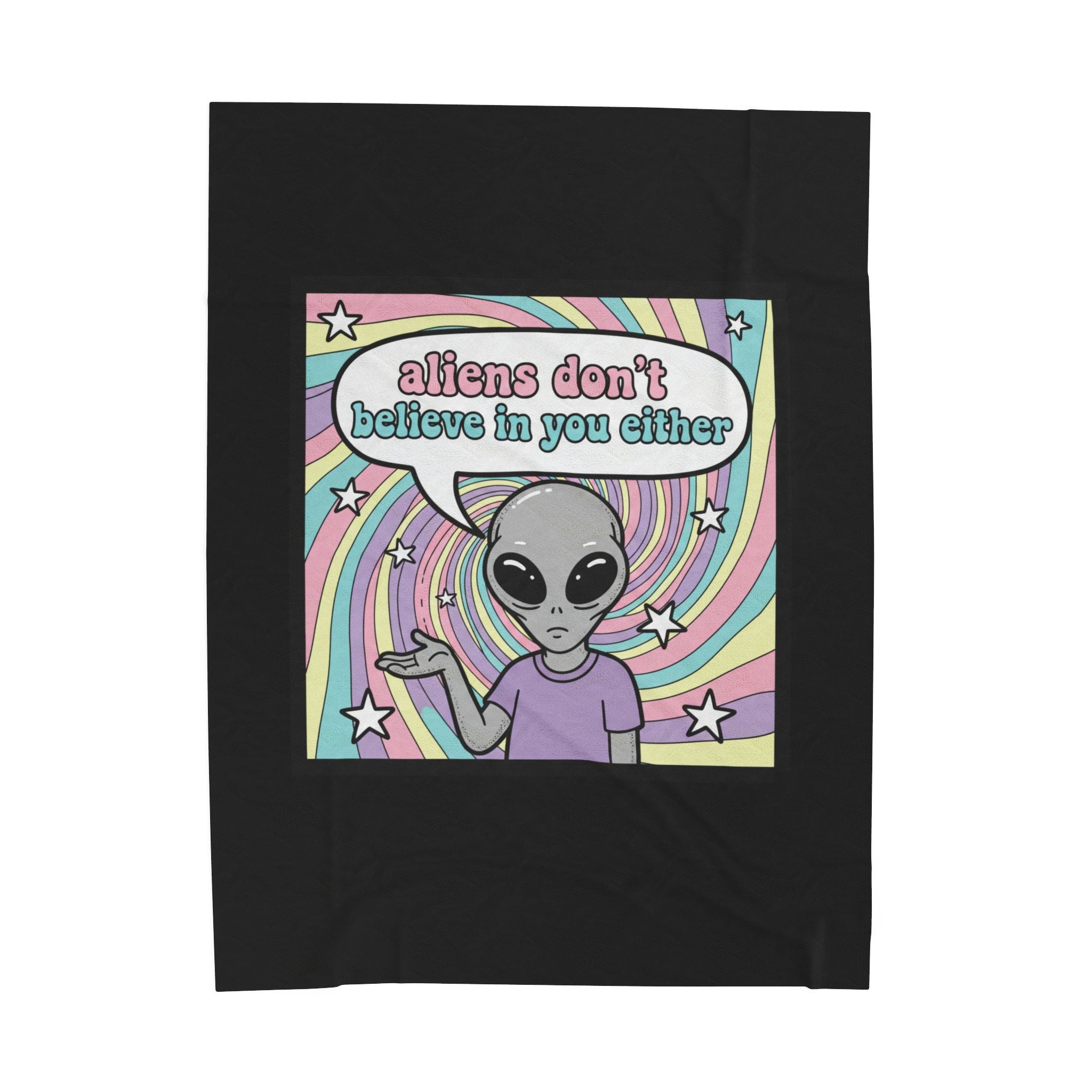 "Aliens don't believe in you either" Velveteen Plush Throw