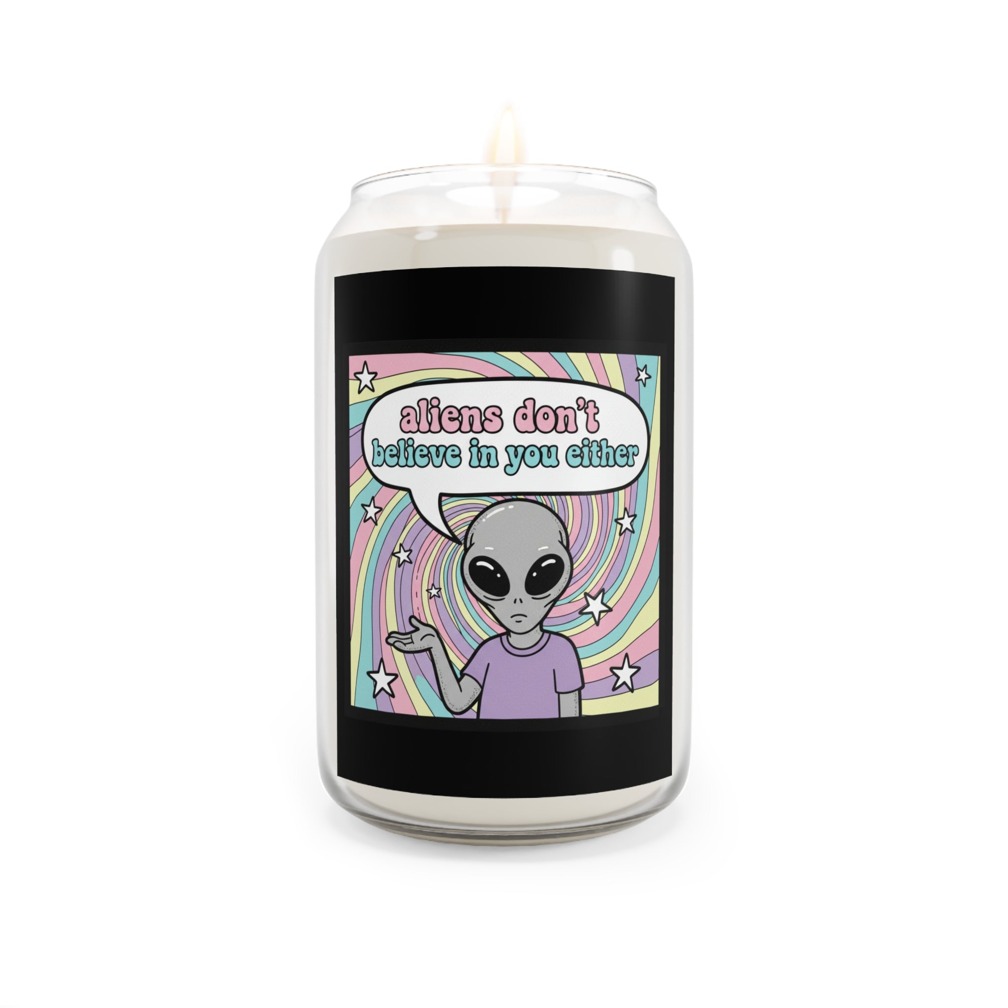 "Aliens Don't Believe in You Either" Scented Soy Candle 13.75 oz