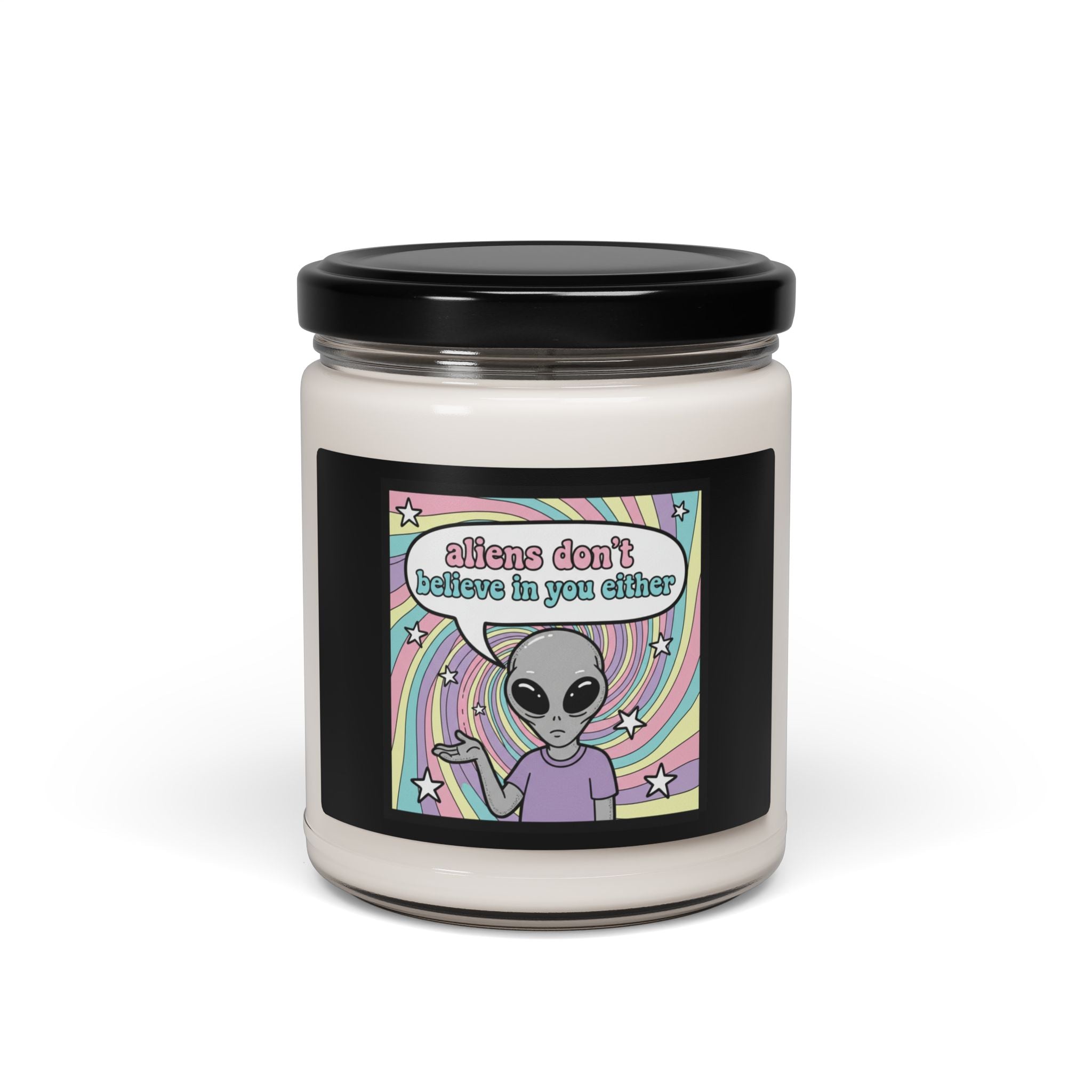 "Aliens Don't Believe in You Either" 9oz Soy Candle